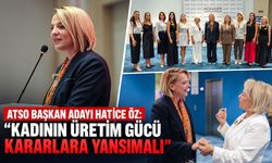 ATSO Başkan Adayı Hatice Öz: "Kadının üretim gücü kararlara yansımalı"