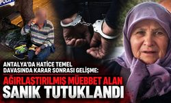 Antalya'da Hatice Temel davasında karar sonrası gelişme: Ağırlaştırılmış müebbet alan sanık tutuklandı