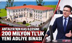Antalya’nın Kaş ilçesine 200 milyon TL’lik yeni adliye binası
