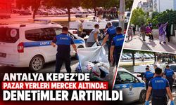 Antalya Kepez’de pazar yerleri mercek altında: Denetimler artırıldı