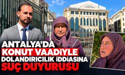 Antalya’da konut vaadiyle dolandırıcılık iddiasına suç duyurusu