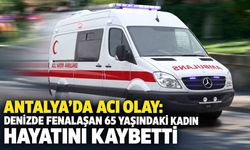 Antalya’da acı olay: Denizde fenalaşan 65 yaşındaki kadın hayatını kaybetti