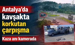 Antalya'da kavşakta korkutan çarpışma: Kaza anı kamerada