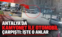 Antalya'da kamyonet ile otomobil çarpıştı: İşte o anlar