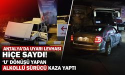 Antalya’da uyarı levhasını hiçe saydı: ‘U’ dönüşü yapan alkollü sürücü kaza yaptı