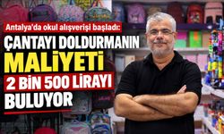 Antalya’da okul alışverişi başladı: Çantayı doldurmanın maliyeti 2 bin 500 lirayı buluyor