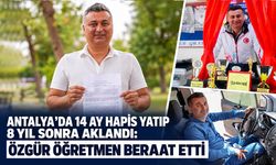 Antalya’da 14 ay hapis yatıp 8 yıl sonra aklandı: Özgür öğretmen beraat etti