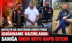 Antalya’da restoran cinayetinde iddianame hazırlandı: Sanığa ömür boyu hapis istemi
