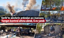 Serik'te alevlerin ardından acı manzara: Yangın kontrol altına alındı, 6 ev yandı