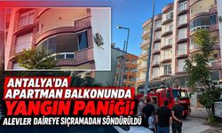 Antalya’da apartman balkonunda yangın paniği! Alevler daireye sıçramadan söndürüldü