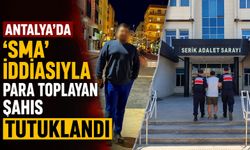 Antalya'da ‘SMA' iddiasıyla para toplayan şahıs tutuklandı