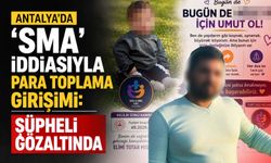 Antalya'da ‘SMA' iddiasıyla para toplama girişimi: Şüpheli gözaltında