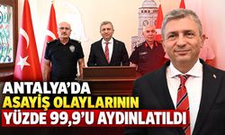 Antalya'da asayiş olaylarının yüzde 99,9’u aydınlatıldı
