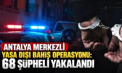 Antalya merkezli yasa dışı bahis operasyonu: 68 şüpheli yakalandı