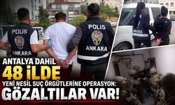 Antalya dahil 48 ilde yeni nesil suç örgütlerine operasyon: Gözaltılar var!