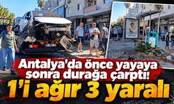 Antalya'da önce yayaya sonra durağa çarptı! 1'i ağır 3 yaralı