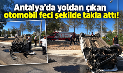 Antalya’da yoldan çıkan otomobil feci şekilde takla attı! İşte son hali