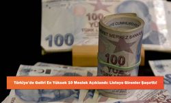 Türkiye’de Geliri En Yüksek 10 Meslek Açıklandı: Listeye Girenler Şaşırttı!