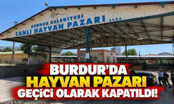 Burdur’da hayvan pazarı geçici olarak kapatıldı!