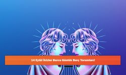 14 Eylül İkizler Burcu Günlük Burç Yorumları!