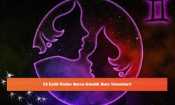 13 Eylül İkizler Burcu Günlük Burç Yorumları!