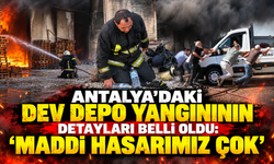 Antalya'daki dev depo yangınının detayları belli oldu: "Maddi hasarımız çok"