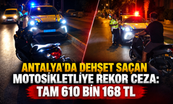 Antalya'da dehşet saçan motosikletliye rekor ceza: Tam 610 bin 168 TL