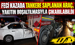 Feci kazada tankere saplanan araç, yakıtın boşaltılmasıyla çıkarılabildi