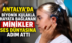 Antalya'da biyonik kulakla hayata bağlanan minikler ses dünyasına adım attı