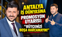 Antalya iş dünyasına promosyon uyarısı: "Bütçenizi boşa harcamayın!"