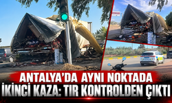 Antalya'da aynı noktada ikinci kaza: Tır kontrolden çıktı