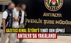 Gazeteci Kemal Öztürk'ü tehdit eden şüpheli Antalya'da yakalandı