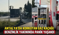 Antalya'da korkutan gaz kaçağı: Benzinlik yakınında panik yaşandı