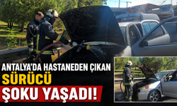 Antalya'da hastaneden çıkan sürücü şoku yaşadı!