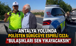 Antalya yolunda polisten sürücüye esprili ceza: "Bulaşıkları sen yıkayacaksın"