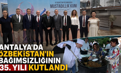 Antalya'da Özbekistan'ın bağımsızlığının 35. yılı kutlandı