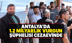 Antalya'da 1.2 milyarlık vurgun şüphelisi cezaevinde