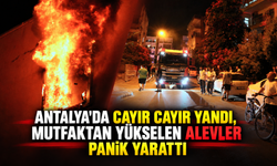 Antalya'da cayır cayır yandı, mutfaktan yükselen alevler panik yarattı