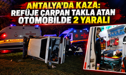 Antalya'da kaza: Refüje çarpan takla atan otomobilde 2 yaralı