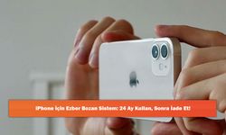 iPhone İçin Ezber Bozan Sistem: 24 Ay Kullan, Sonra İade Et!