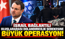 İsrail bağlantılı uluslararası dolandırıcılık şebekesine büyük operasyon!