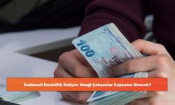 Kademeli Emeklilik Geliyor: Hangi Çalışanlar Kapsama Girecek?