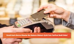 Kredi Kartı Borcu Olanlar Bu Habere Dikkat: Eylül Faiz Tarifesi Belli Oldu!