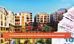 Ev Arayanlar Dikkat: Türkiye’nin Ortalama Kira Fiyatları Açıklandı!