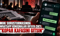 MHK soruşturmasında WhatsApp konuşmaları ortaya çıktı: "Kopar kafasını gitsin"