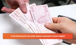 Kredi Kullanacaklar İçin Kritik Gelişme: Bankaların Faizleri Değişti!