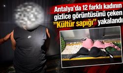 Antalya'da 12 farklı kadının gizlice görüntüsünü çeken "Kültür sapığı" yakalandı!