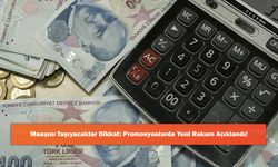 Maaşını Taşıyacaklar Dikkat: Promosyonlarda Yeni Rakam Açıklandı!