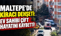 Maltepe’de kiracı dehşeti! Ev sahibi çift hayatını kaybetti!