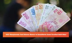 2027 Maaşlarında Yeni Dönem: Memur ve Emeklilerin Zamlı Ücretleri Belli Oldu!